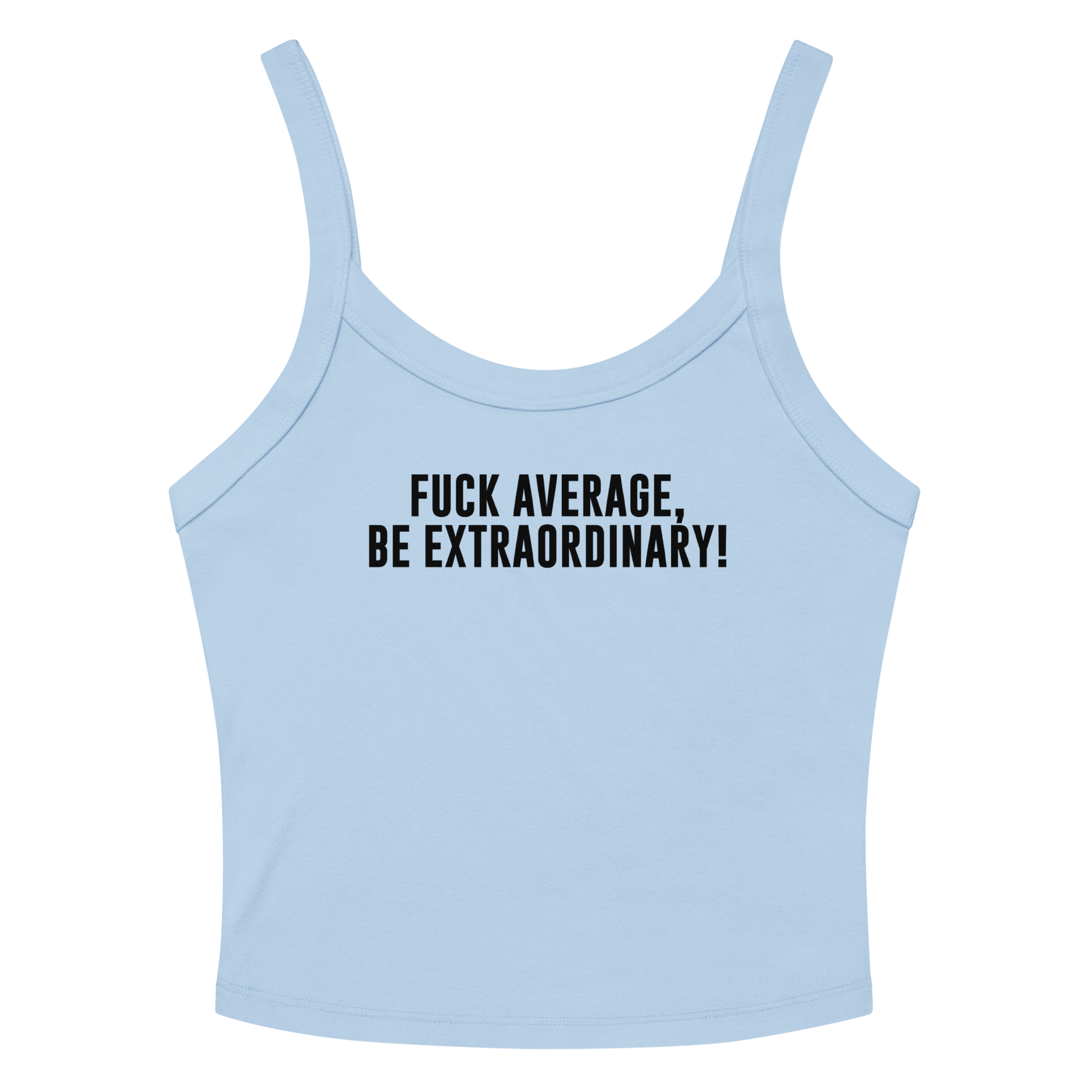 "Fuck Average, Be Extraordinary!" printed on a solid baby blue blend women's micro-rib tanktop laying on a flat surface amongst sunglasses and shorts