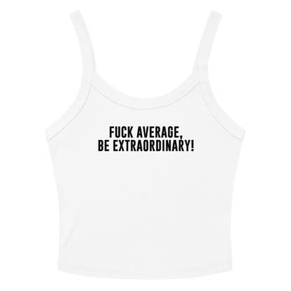 "Fuck Average, Be Extraordinary!" printed on a solid white blend women's micro-rib tanktop laying on a flat surface amongst sunglasses and shorts
