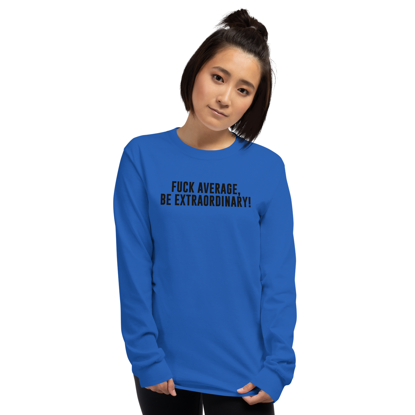 "Fuck Average, Be Extraordinary!" printed on a royal men's long sleeve shirt worn by a female