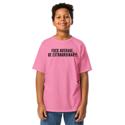 "Fuck Average, Be Extraordinary!" printed on a azalea youth classic tee worn by a male
