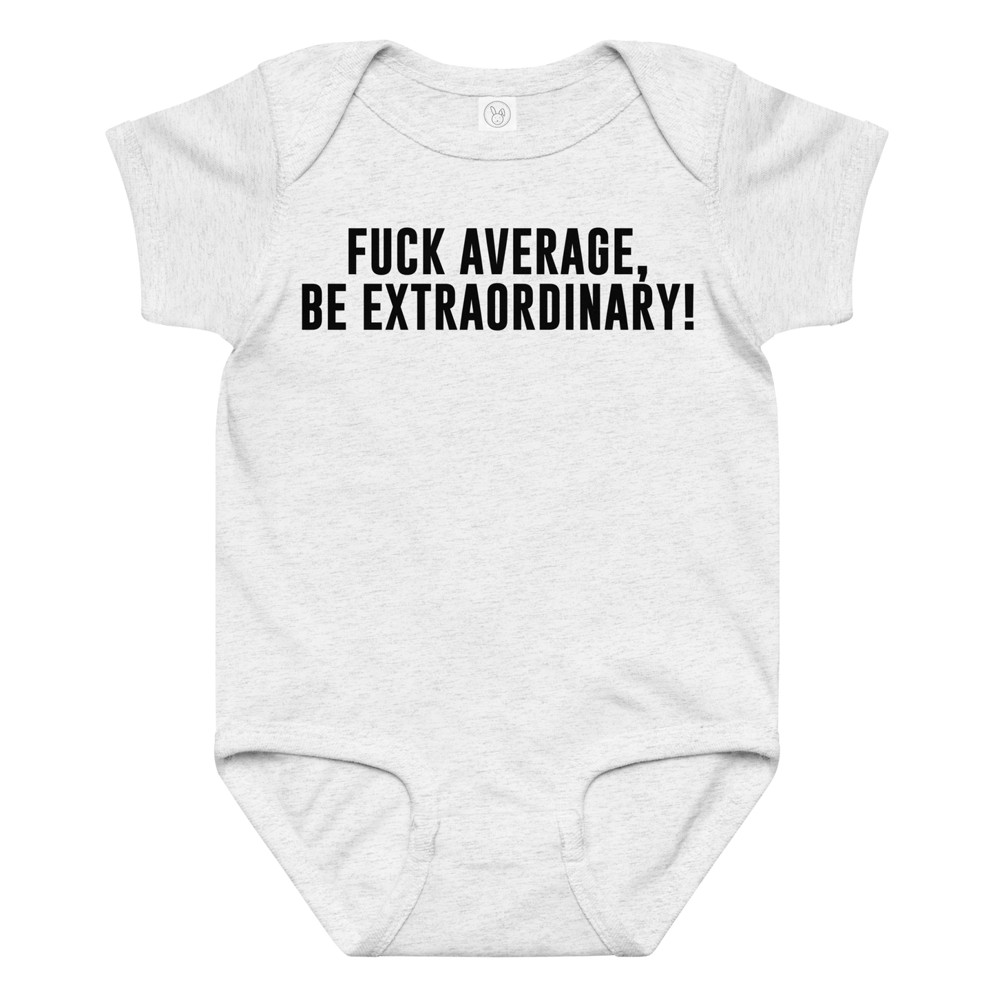 "Fuck Average, Be Extraordinary!" printed on a ash baby jersey bodysuit laying on a flat surface amongst other clothes