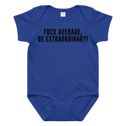 "Fuck Average, Be Extraordinary!" printed on a royal baby jersey bodysuit laying on a flat surface amongst other clothes