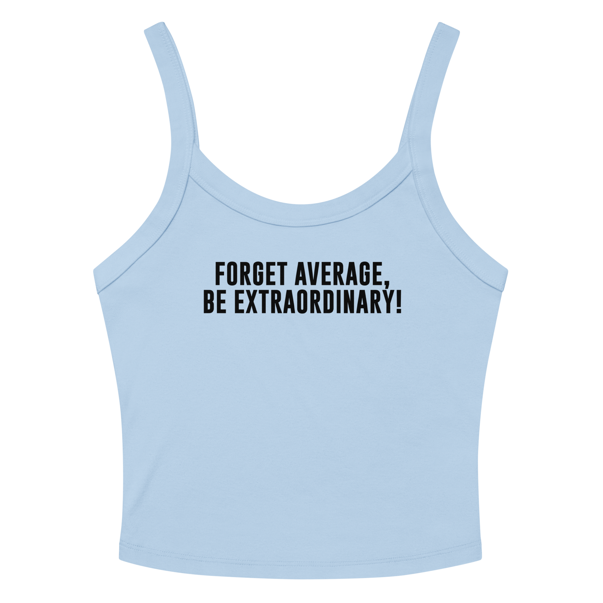 "Forget Average, Be Extraordinary!" printed on a solid baby blue blend tbd