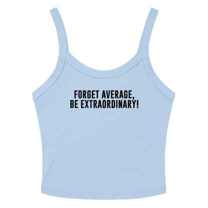 "Forget Average, Be Extraordinary!" printed on a solid baby blue blend tbd