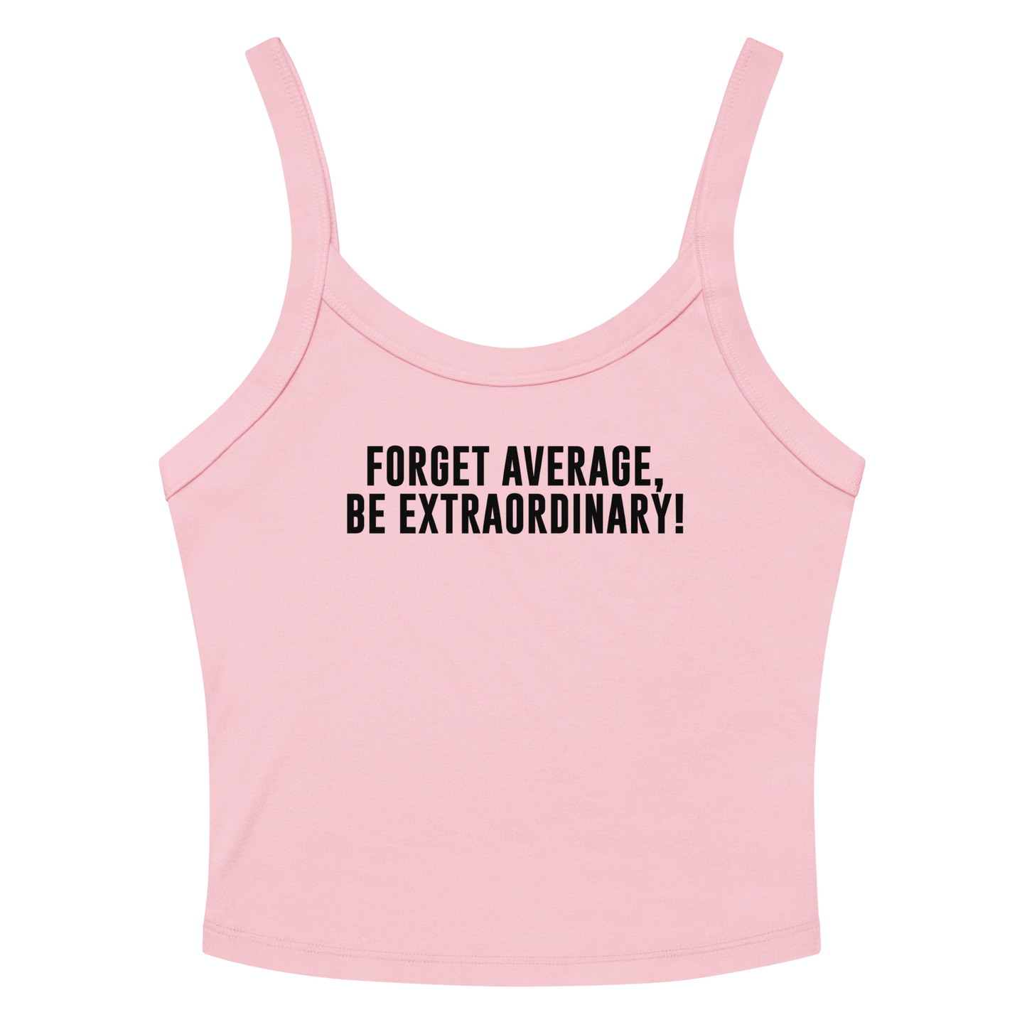 "Forget Average, Be Extraordinary!" printed on a solid pink blend tbd