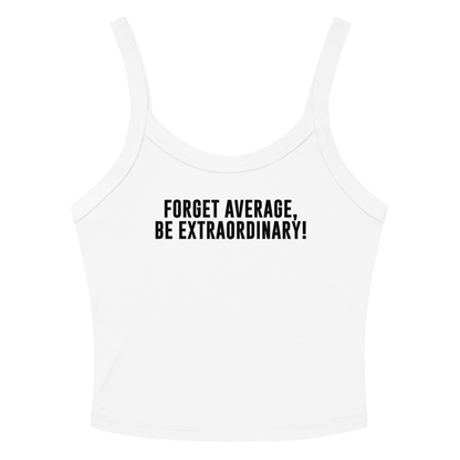 "Forget Average, Be Extraordinary!" printed on a solid white blend women's micro-rib tanktop laying on a flat surface amongst sunglasses and shorts