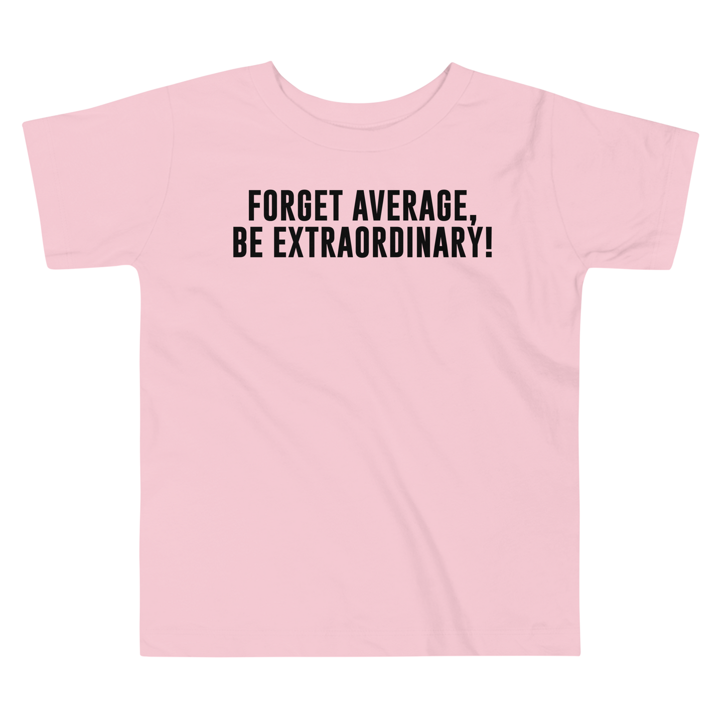 "Forget Average, Be Extraordinary!" printed on a pink toddler short sleeve tee laying on a flat surface