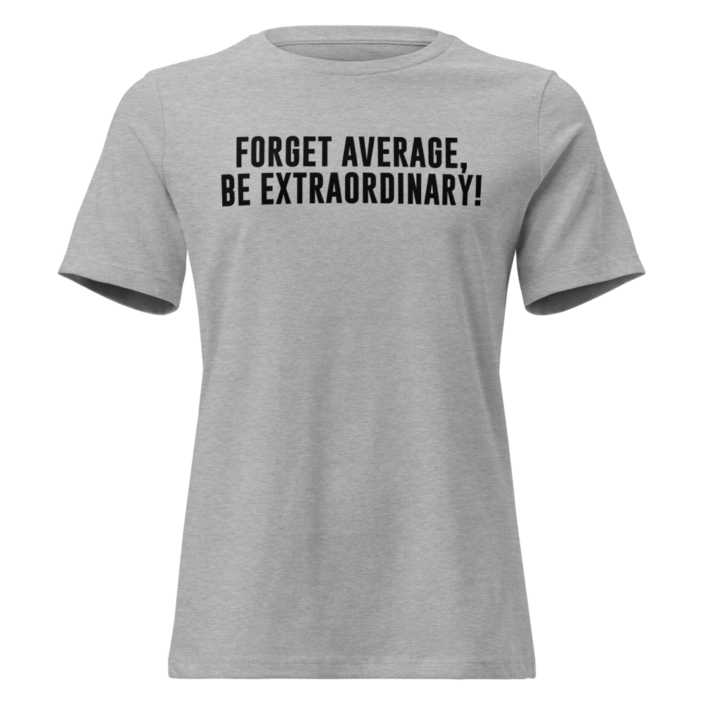 "Forget Average, Be Extraordinary!" printed on a athletic heather on an invisible / simulated body