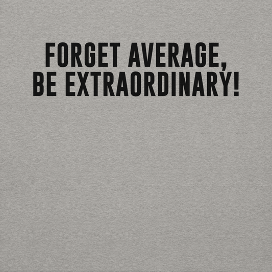 "Forget Average, Be Extraordinary!" printed on a carbon grey background