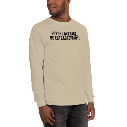 "Forget Average, Be Extraordinary!" printed on a sand men's long sleeve shirt worn by a male