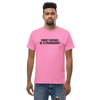 "Forget Average, Be Extraordinary!" printed on a azalea unisex classic tee worn by a male