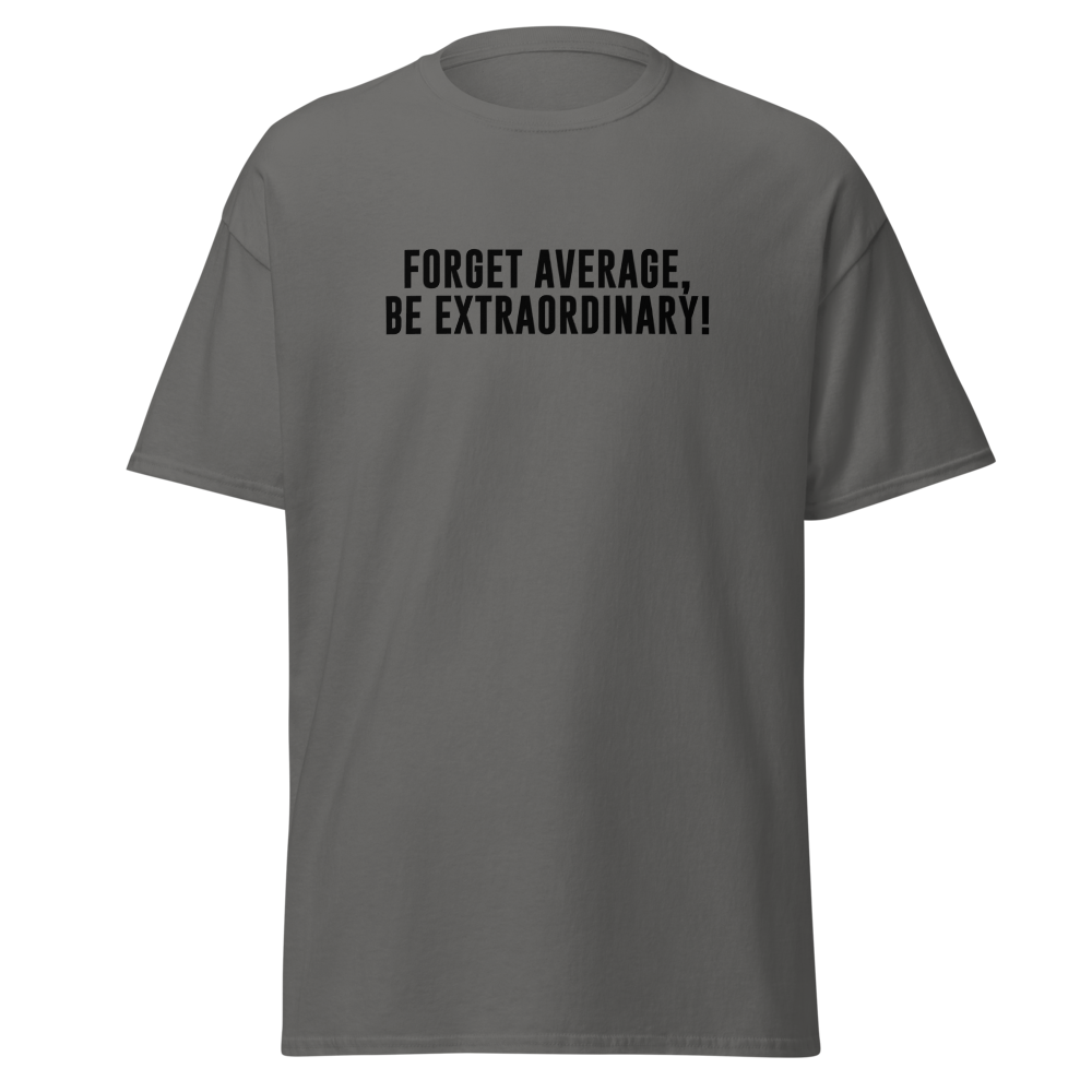 "Forget Average, Be Extraordinary!" printed on a charcoal on an invisible body