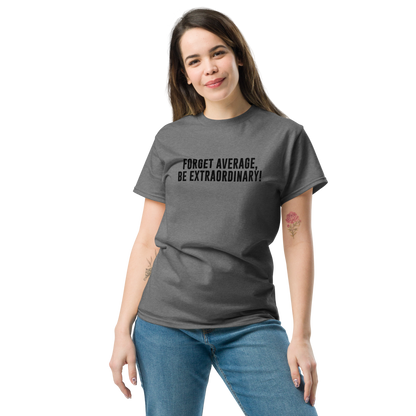 "Forget Average, Be Extraordinary!" printed on a graphite heather unisex classic tee worn by a female