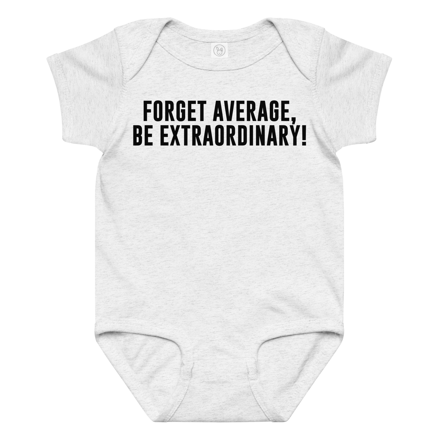 "Forget Average, Be Extraordinary!" printed on a ash baby jersey bodysuit laying on a flat surface amongst other clothes