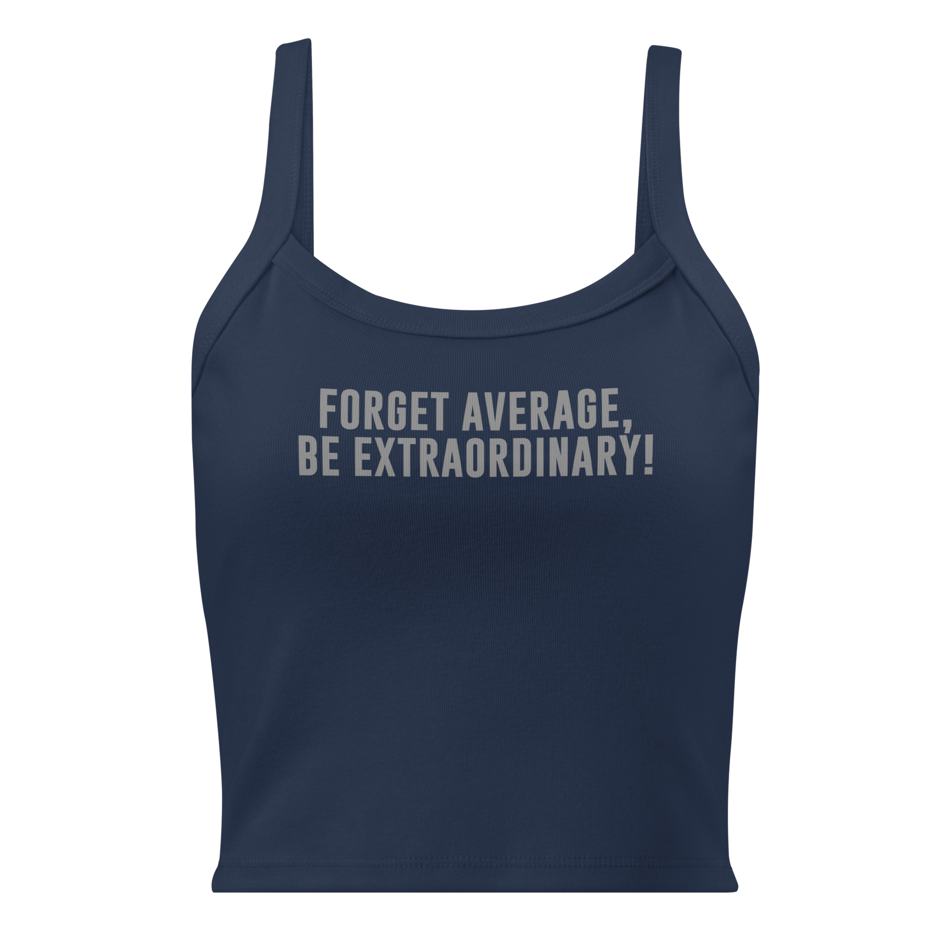 "Forget Average, Be Extraordinary!" printed on a solid navy blend women's micro-rib tanktop laying on a flat surface