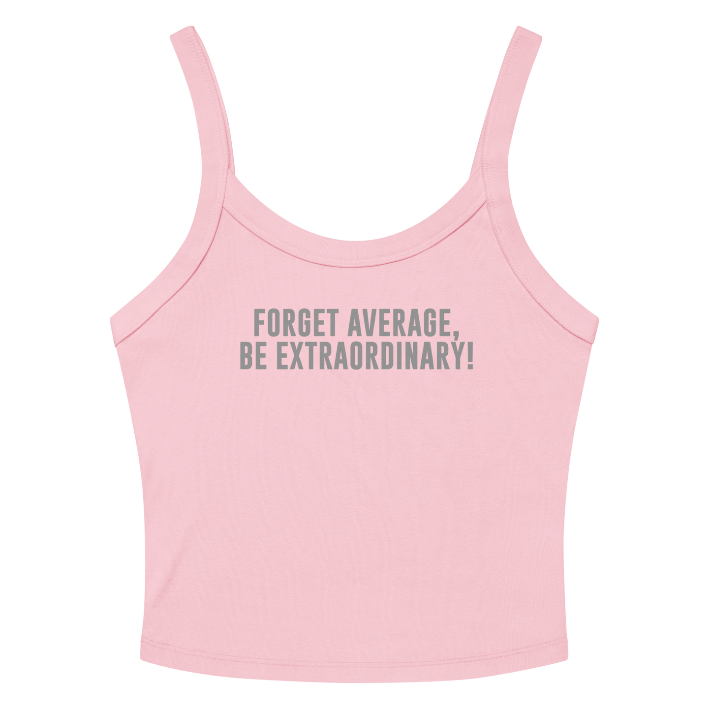 "Forget Average, Be Extraordinary!" printed on a solid pink blend women's micro-rib tanktop laying on a flat surface amongst sunglasses and shorts