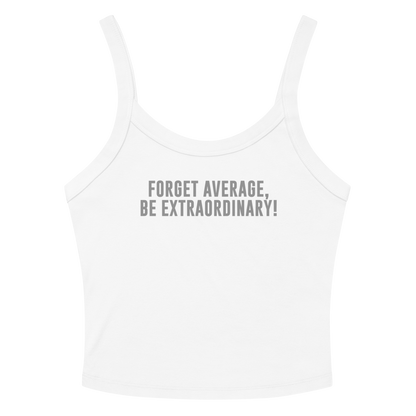 "Forget Average, Be Extraordinary!" printed on a solid white blend women's micro-rib tanktop laying on a flat surface amongst sunglasses and shorts