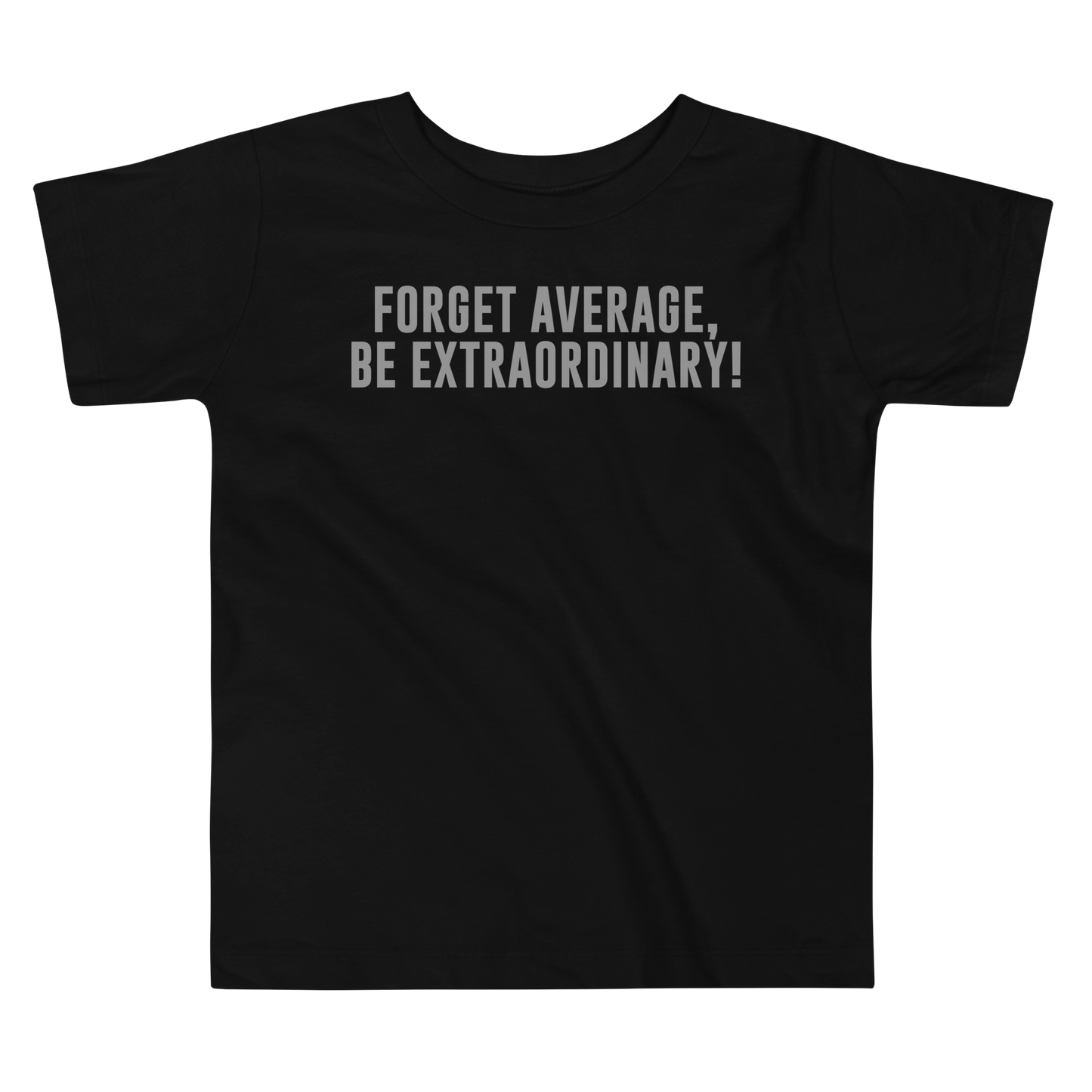 "Forget Average, Be Extraordinary!" printed on a black toddler short sleeve tee laying on a flat surface