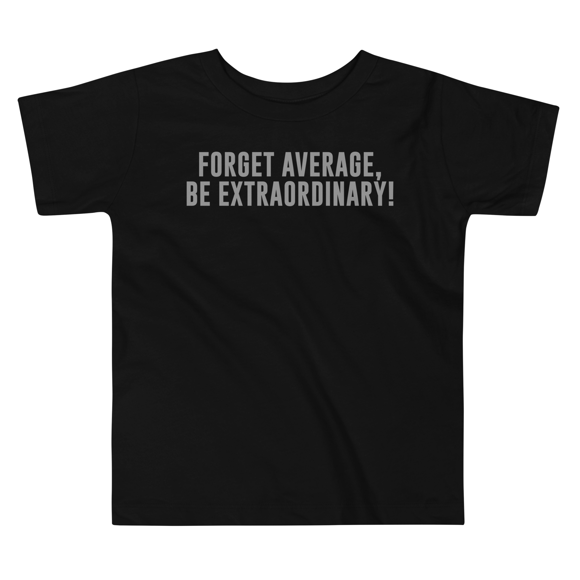 "Forget Average, Be Extraordinary!" printed on a black toddler short sleeve tee laying on a flat surface