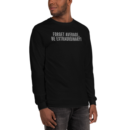 "Forget Average, Be Extraordinary!" printed on a black men's long sleeve shirt worn by a male