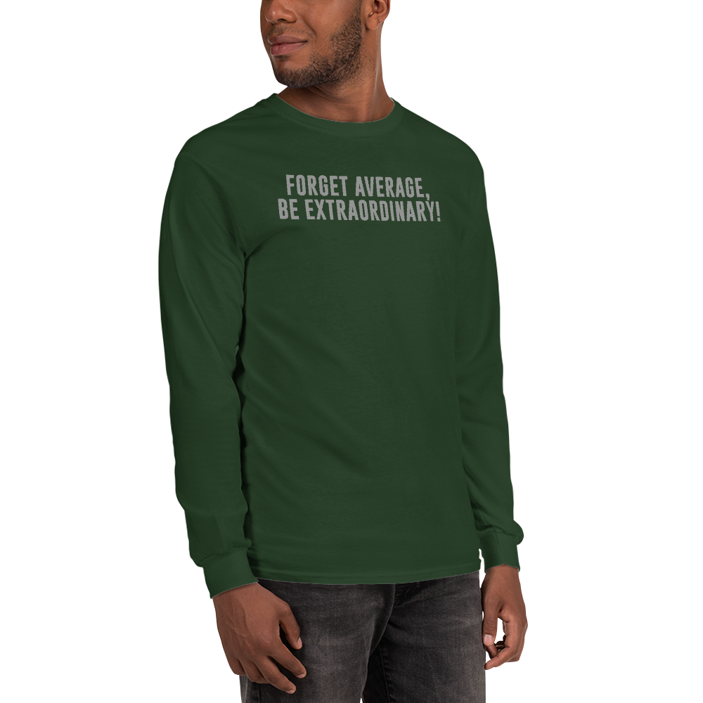 "Forget Average, Be Extraordinary!" printed on a forest green men's long sleeve shirt worn by a male