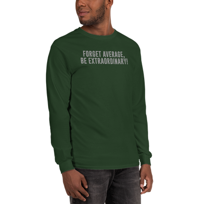 "Forget Average, Be Extraordinary!" printed on a forest green men's long sleeve shirt worn by a male