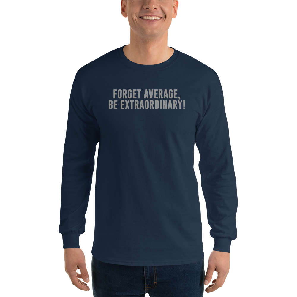 "Forget Average, Be Extraordinary!" printed on a navy men's long sleeve shirt worn by a male