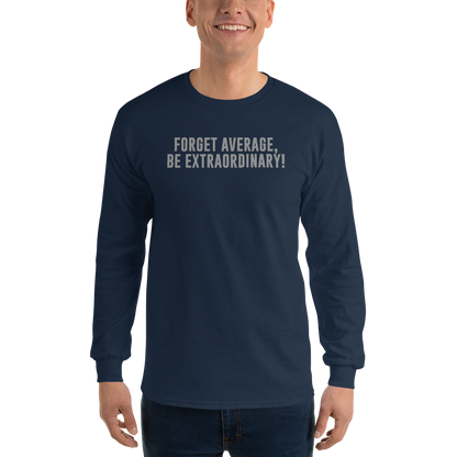 "Forget Average, Be Extraordinary!" printed on a navy men's long sleeve shirt worn by a male