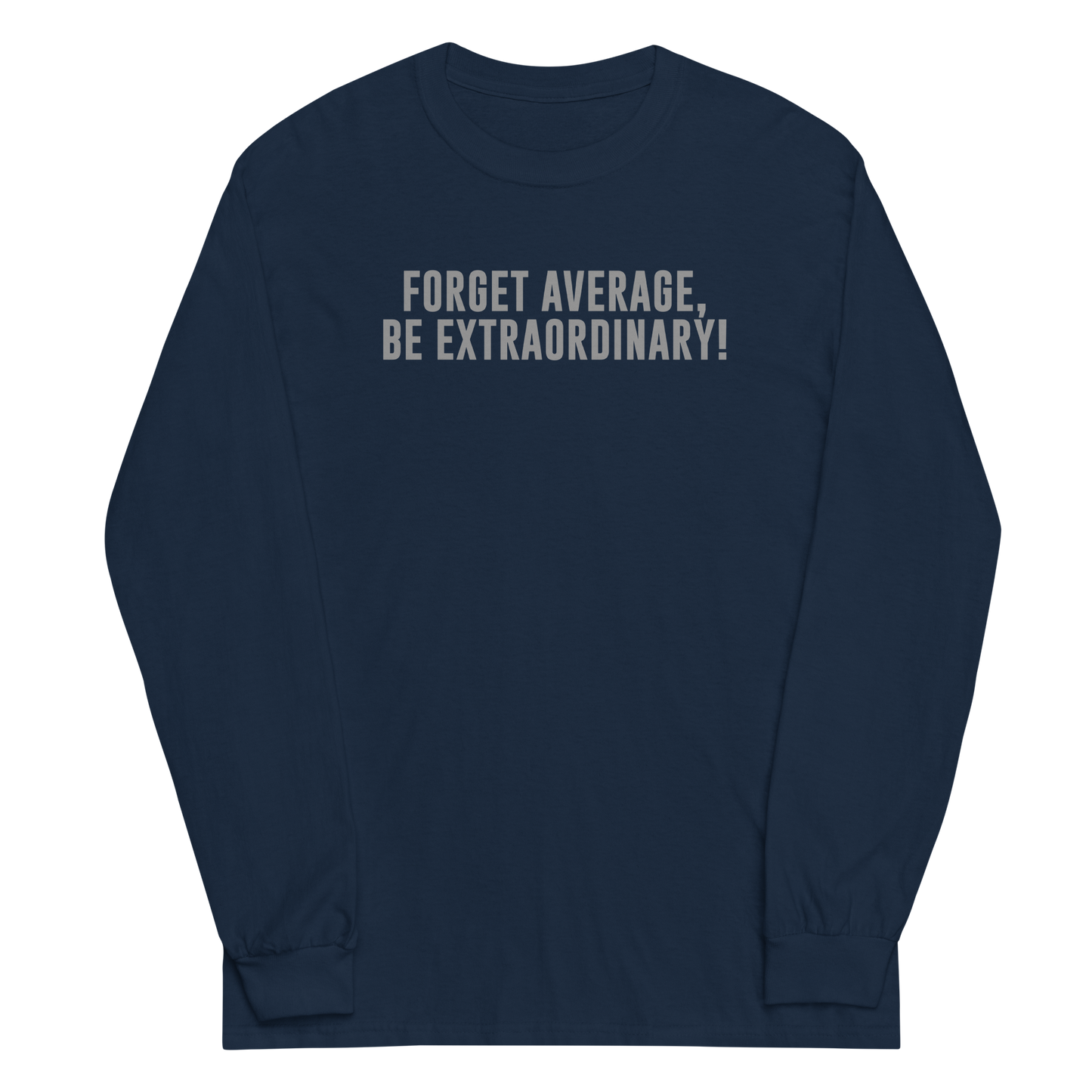 "Forget Average, Be Extraordinary!" printed on a navy men's long sleeve shirt laying on a flat surface