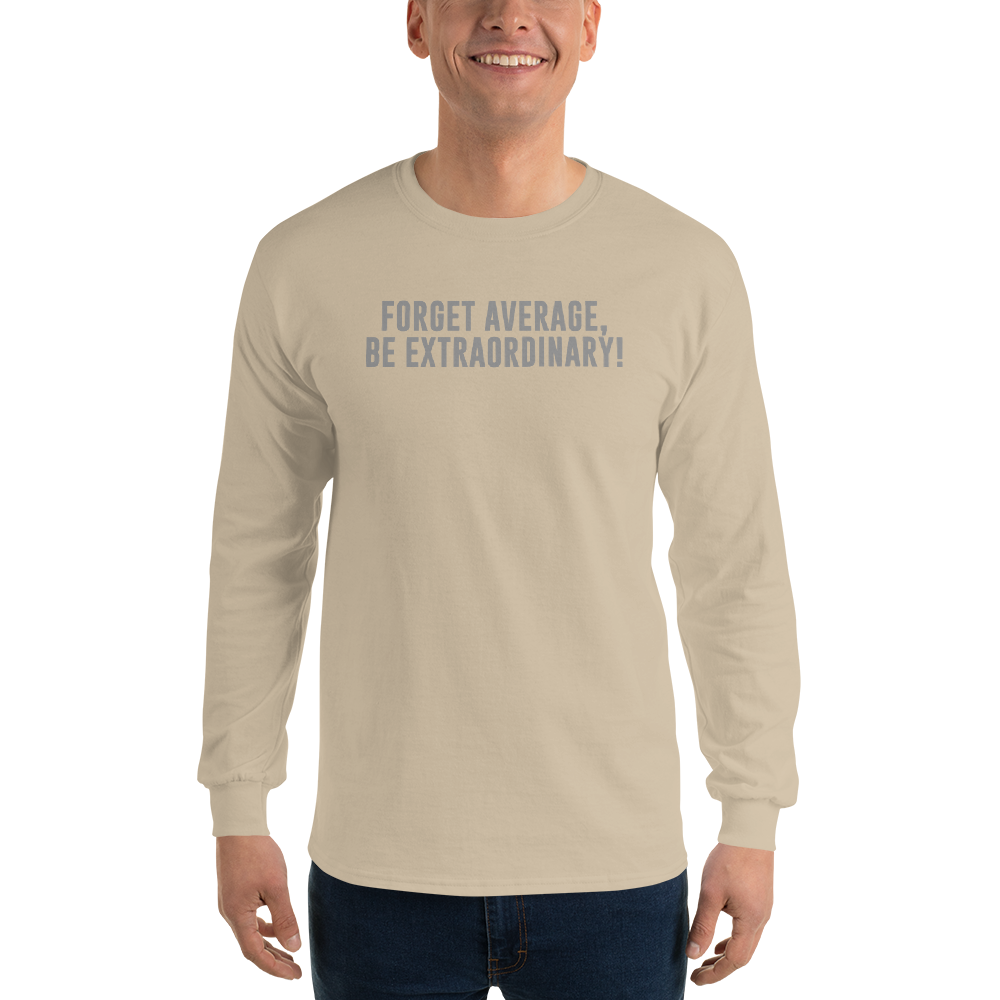 "Forget Average, Be Extraordinary!" printed on a sand men's long sleeve shirt worn by a male