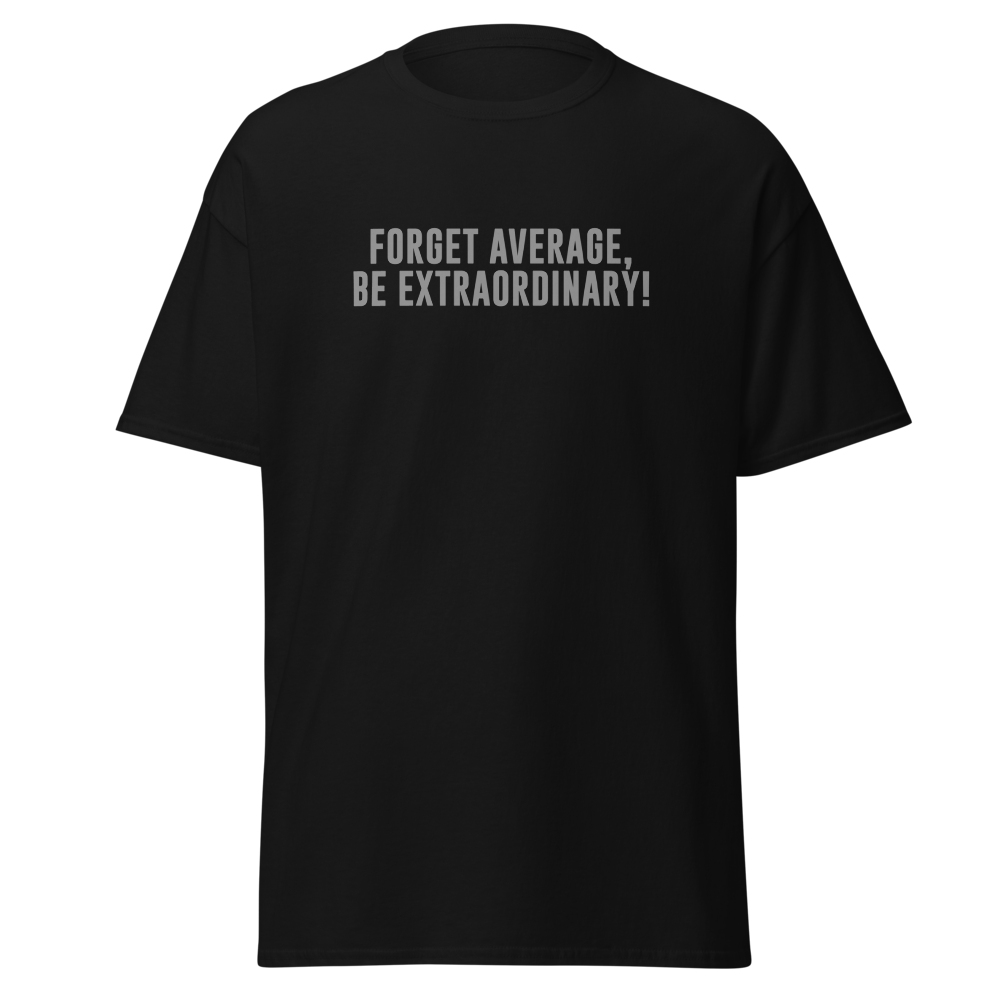 "Forget Average, Be Extraordinary!" printed on a black on an invisible body