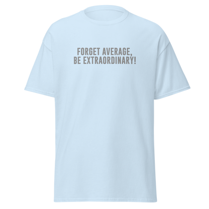 "Forget Average, Be Extraordinary!" printed on a light blue on an invisible body