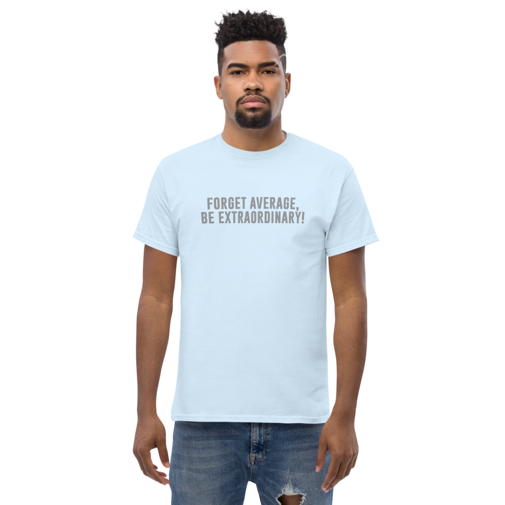 "Forget Average, Be Extraordinary!" printed on a light blue unisex classic tee worn by a male