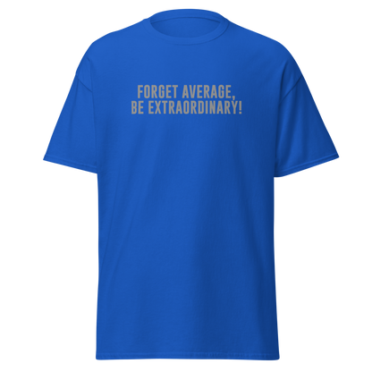 "Forget Average, Be Extraordinary!" printed on a royal on an invisible body