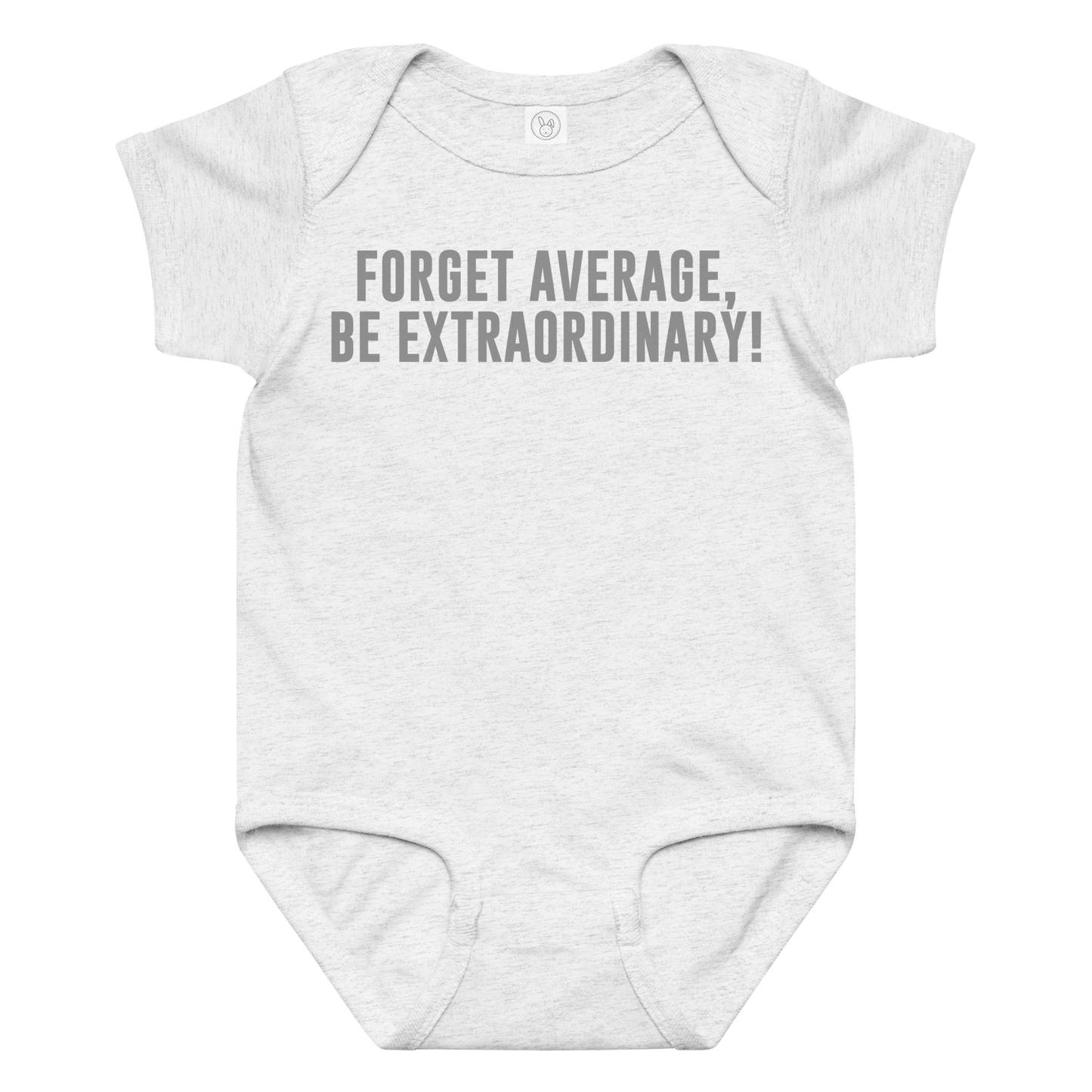 "Forget Average, Be Extraordinary!" printed on a ash baby jersey bodysuit laying on a flat surface amongst other clothes