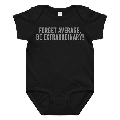 "Forget Average, Be Extraordinary!" printed on a black baby jersey bodysuit laying on a flat surface amongst other clothes