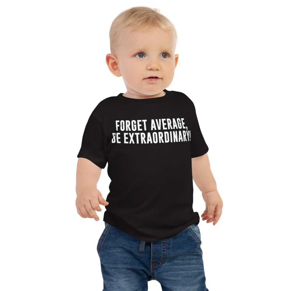 "Forget Average, Be Extraordinary!" printed on a black baby jersey short sleeve tee worn by a male