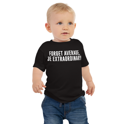 "Forget Average, Be Extraordinary!" printed on a black baby jersey short sleeve tee worn by a male