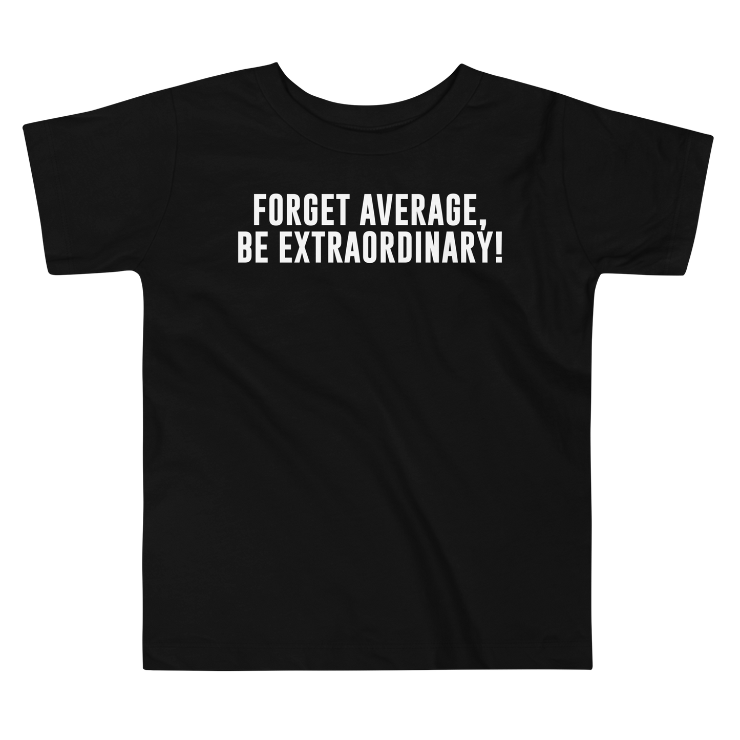 "Forget Average, Be Extraordinary!" printed on a black toddler short sleeve tee laying on a flat surface