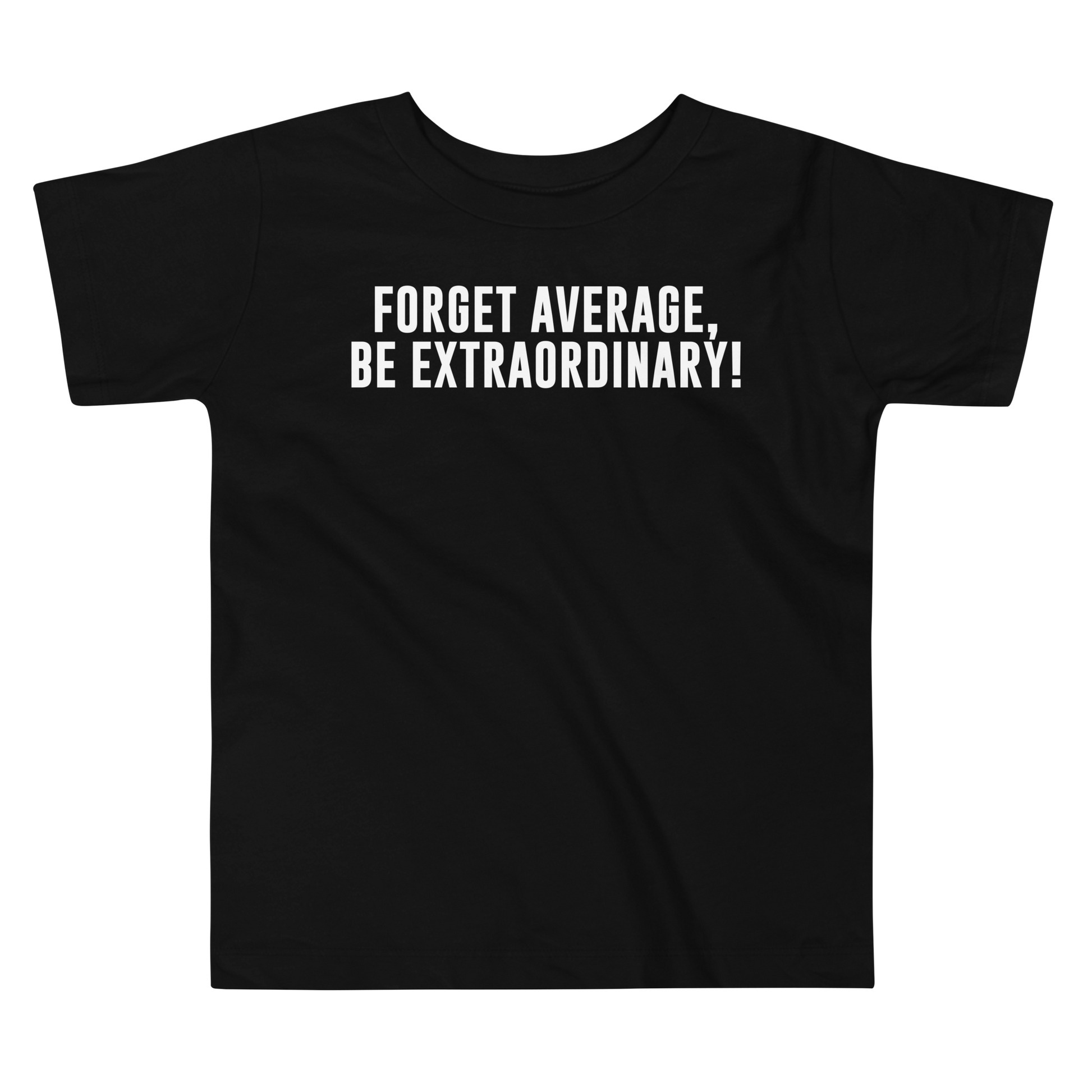 "Forget Average, Be Extraordinary!" printed on a black toddler short sleeve tee laying on a flat surface