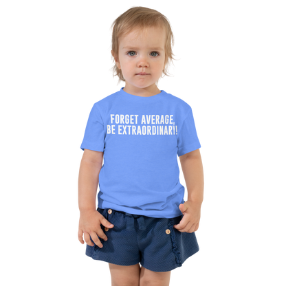"Forget Average, Be Extraordinary!" printed on a heather columbia blue toddler short sleeve tee worn by a female