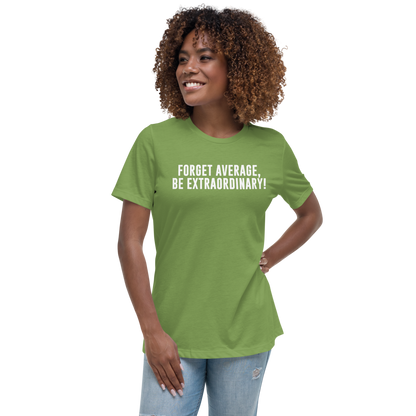 "Forget Average, Be Extraordinary!" printed on a leaf women's relaxed t-shirt worn by a female