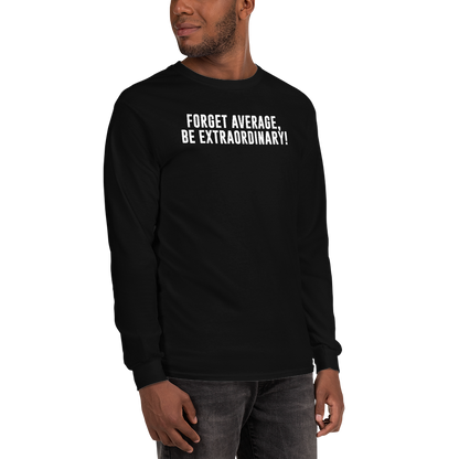 "Forget Average, Be Extraordinary!" printed on a black men's long sleeve shirt worn by a male