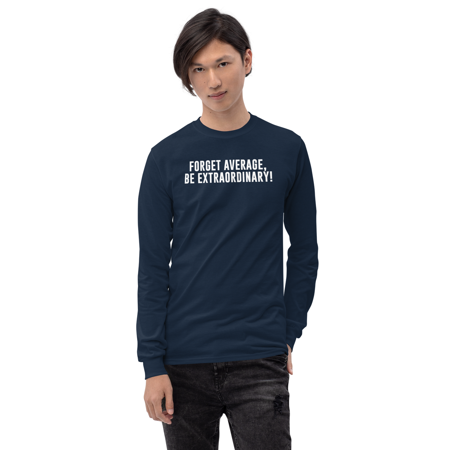 "Forget Average, Be Extraordinary!" printed on a navy men's long sleeve shirt worn by a male