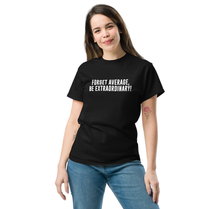 "Forget Average, Be Extraordinary!" printed on a black unisex classic tee worn by a female