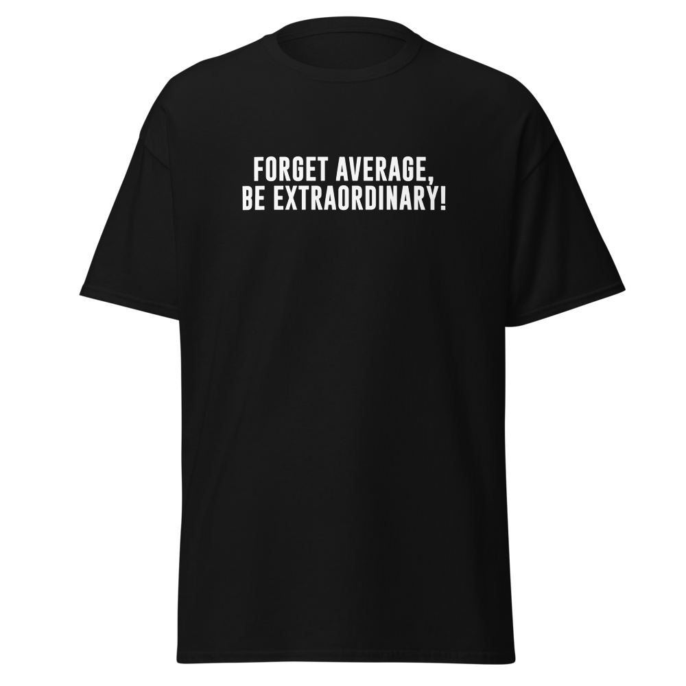 "Forget Average, Be Extraordinary!" printed on a black on an invisible body