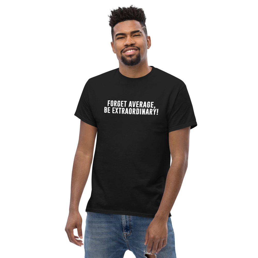 "Forget Average, Be Extraordinary!" printed on a black unisex classic tee worn by a male