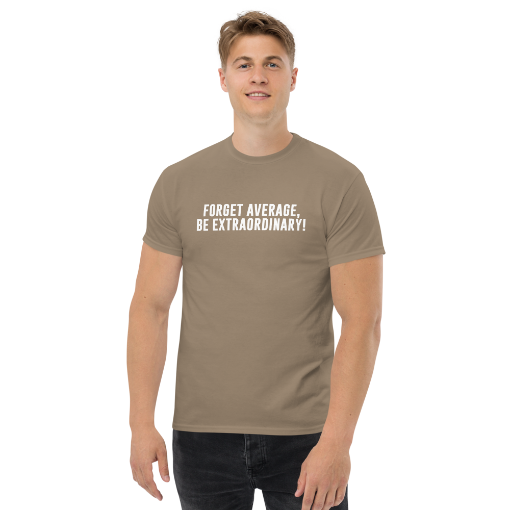 "Forget Average, Be Extraordinary!" printed on a brown savana unisex classic tee worn by a male