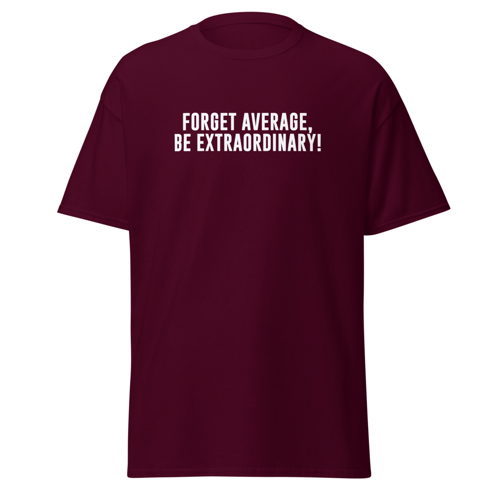 "Forget Average, Be Extraordinary!" printed on a maroon on an invisible body