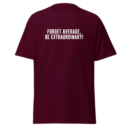 "Forget Average, Be Extraordinary!" printed on a maroon on an invisible body